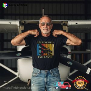 I’m Not Old, I’m Classic T-shirts For Pilots