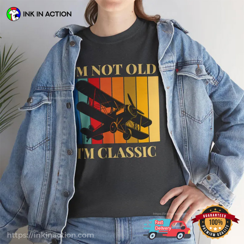 I'm Not Old, I'm Classic T-shirts For Pilots I'm Not Old, I'm Classic T-shirts For Pilots