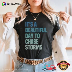 It A Beautiful Day To Chase Storms Funny Tornado Shirt