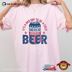 It's A Bad Day To Be A Cold American Beer Comfort Colors T shirt 2