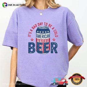 It’s A Bad Day To Be A Cold American Beer Comfort Colors T-shirt It’s A Bad Day To Be A Cold American Beer Comfort Colors T-shirt