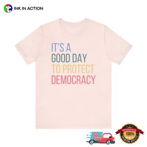 It's A Good Day To Protect Democracy Political Shirt 2