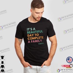 It’s Is A Beautiful Day To Complete A Family T-shirt It’s Is A Beautiful Day To Complete A Family T-shirt
