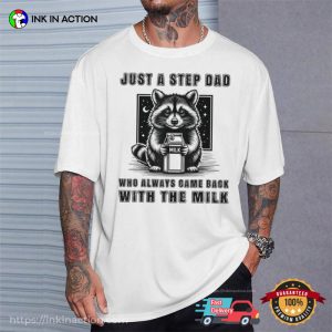 Just A Step Dad Who Always Came Back With The Milk Adorable Raccoon T-shirt