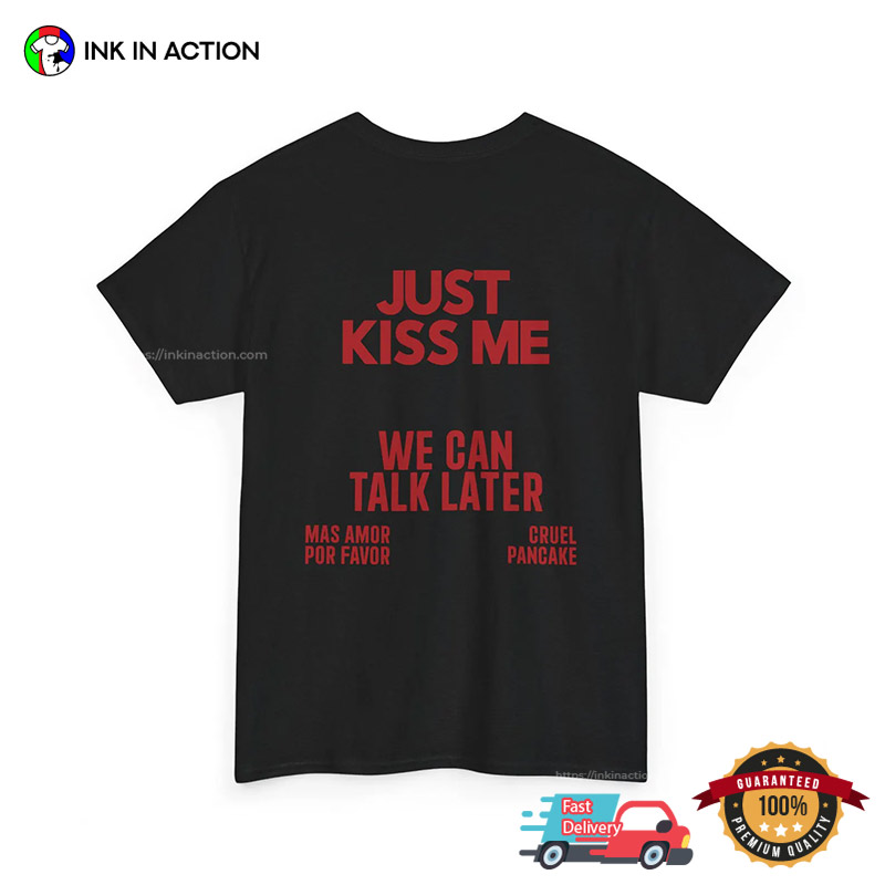 JUST KISS ME We Can Talk Later Funny Back Tee JUST KISS ME We Can Talk Later Funny Back Tee