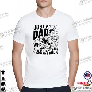 Just A Dad Who Always Came Back With The Milk Superdad T-shirt