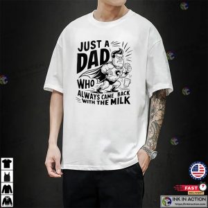 Just A Dad Who Always Came Back With The Milk Superdad T shirt 2