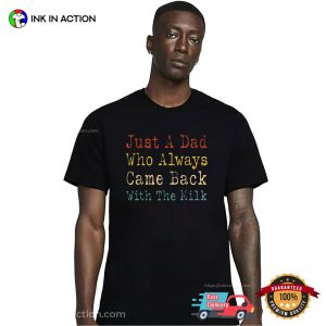 Just A Dad Who Always Came Back With The Milk Unisex T-shirt