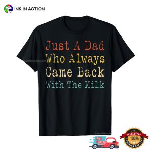 Just A Dad Who Always Came Back With The Milk Unisex T shirt 3