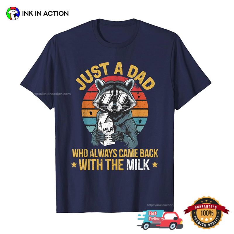 Just A Dad Who Always Came Back With The Milk Vintage Raccoon Dad T-shirt Just A Dad Who Always Came Back With The Milk Vintage Raccoon Dad T-shirt