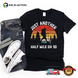 Just Another Half Mile Or So Hiking Shirt 1