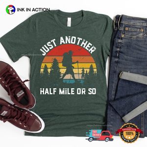 Just Another Half Mile Or So Hiking Shirt 2