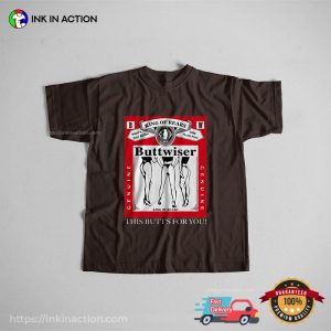 King Of Rears Buttwiser Humor budweiser shirt 3