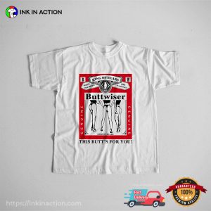 King Of Rears Buttwiser Humor budweiser shirt 4