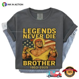 Legends Never Die Brother RIP Hulk Hogan Comfort Colors Tee 1