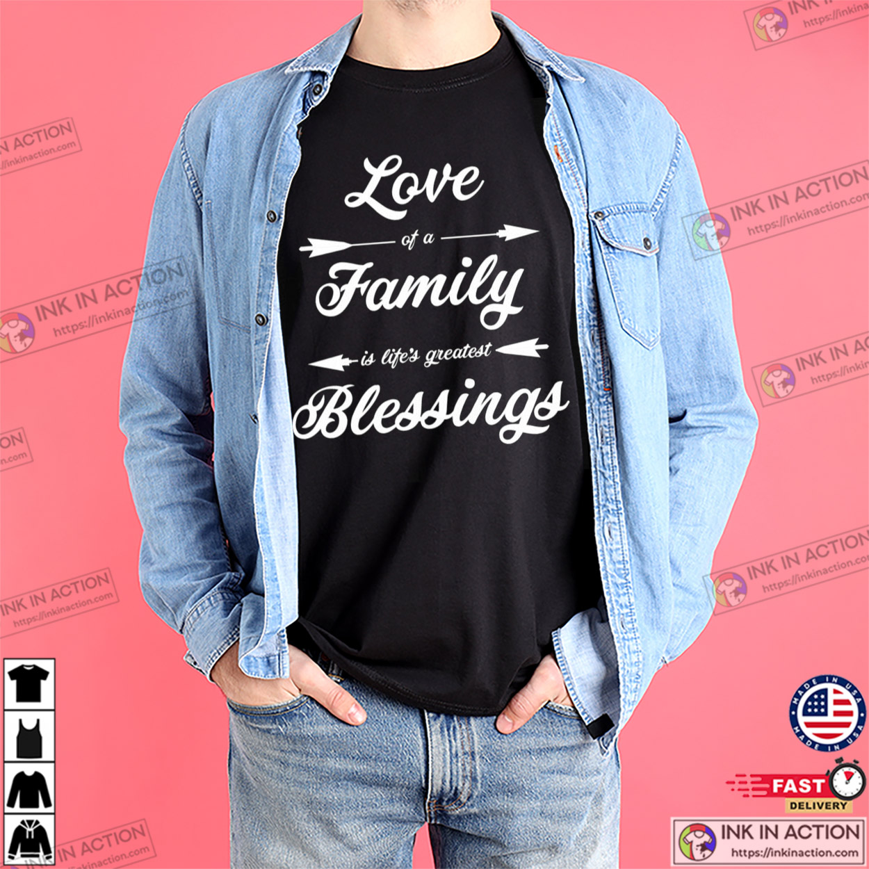 Love Of A Family Is Life's Greatest Blessing Unisex T-shirt Love Of A Family Is Life's Greatest Blessing Unisex T-shirt