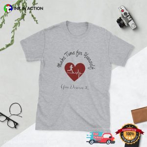 Make Time For Yourself, You Deserve It Self Love T-shirt