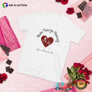 Make Time For Yourself, You Deserve It Self Love T shirt 2