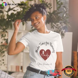 Make Time For Yourself, You Deserve It Self Love T shirt 4