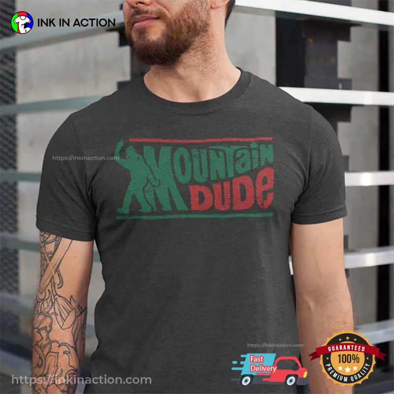 Mountain Dude Funny Bigfoot Camping T-shirt Mountain Dude Funny Bigfoot Camping T-shirt