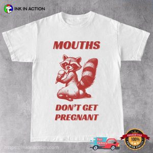 Mouths Don't Get Pregnant Charming Raccoon T shirt 2