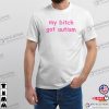 My Bitch Got Autism Funny Boyfriend Joke T-shirt