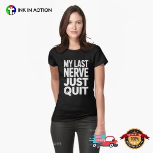My Last Nerve Just Quit T-shirt