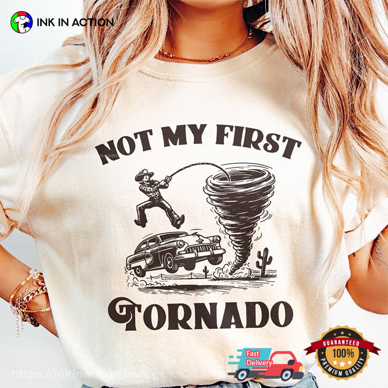 Not My First Tornado Funny Cowboy Vs Tornado Shirt Not My First Tornado Funny Cowboy Vs Tornado Shirt