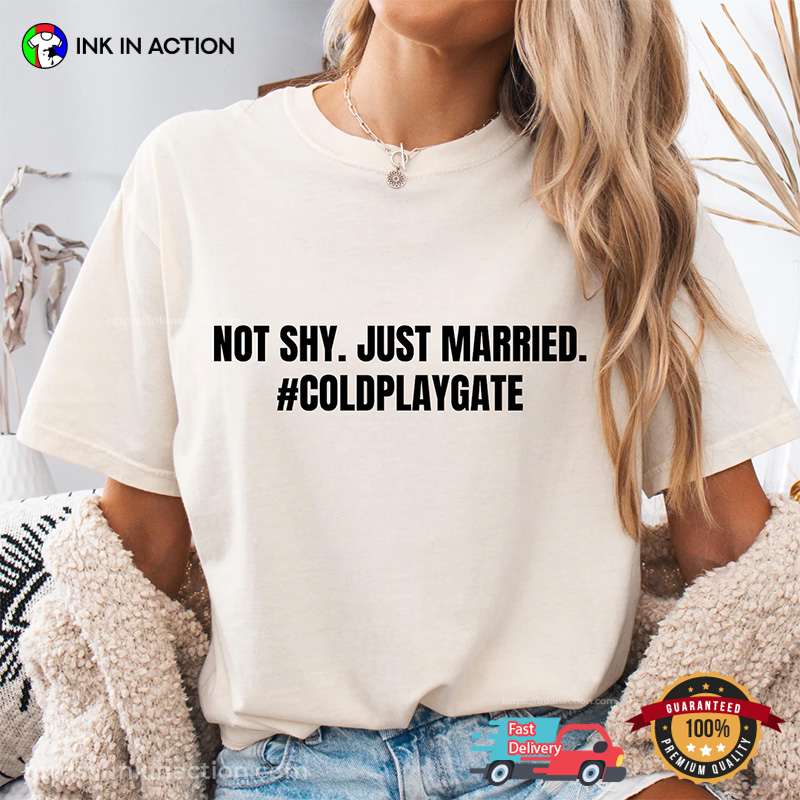 Not Shy Just Married #Coldplaygate Coldplay Scandal Comfort Colors Tee Not Shy Just Married #Coldplaygate Coldplay Scandal Comfort Colors Tee