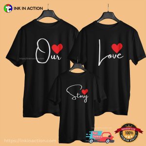 Our Love Story Family Matching T-shirt