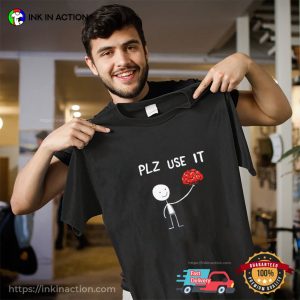 Plz Use It Funny Brain Unisex T-shirt