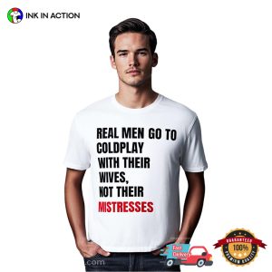 Real Men Go To Coldplay With Their Wives Not Their Mistresses, Coldplay Scandal T-shirt