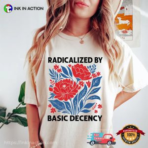 Radicalized By Basic Decency Comfort Colors T shirt 3
