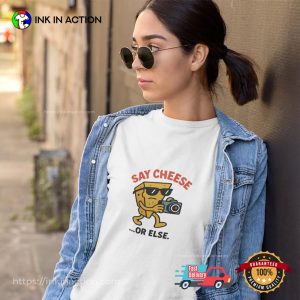 Say Cheese Or Else Funny Photography Day Tee
