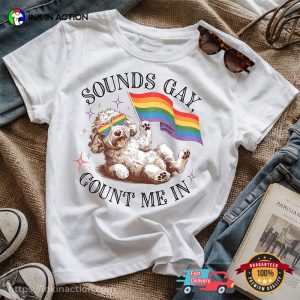 Sounds Gay, Count Me In LGBTQ Pride Dog T-shirt