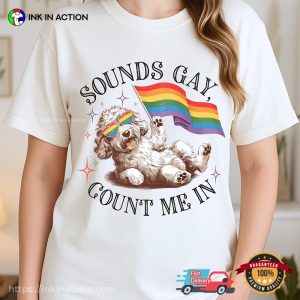 Sounds Gay, Count Me In LGBTQ Pride Dog T-shirt