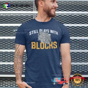 Still Plays With Blocks Mechanic T-shirt Still Plays With Blocks Mechanic T-shirt
