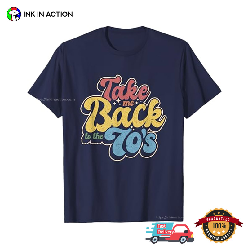 Take Me Back To The 70s Vintage Nostalgia T-shirt