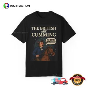 The British Are Cumming Funny Paul Revere Shirt 2
