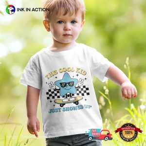The Cool Kid Just Showed Up Back To School T-shirt The Cool Kid Just Showed Up Back To School T-shirt