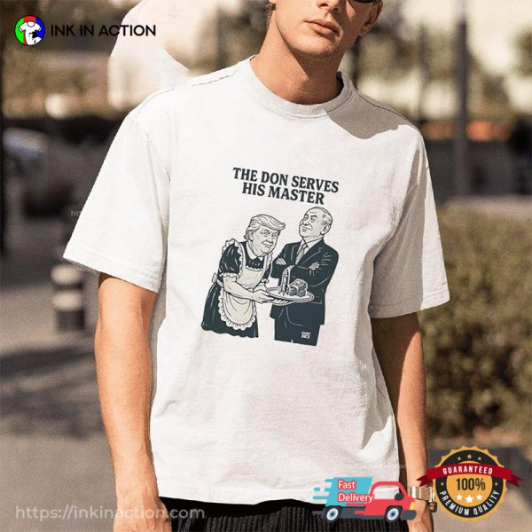 The Don Serves His Master Funny Trump And Putin Shirt