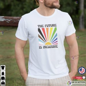 The Future Is Inclusive Rainbow Pride LGBTQ T shirt 2