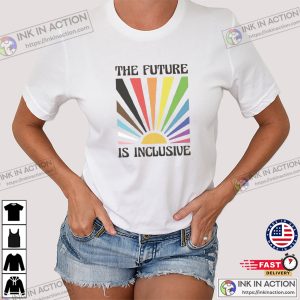The Future Is Inclusive Rainbow Pride LGBTQ T-shirt
