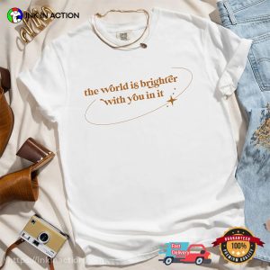 The World Is Brighter With You In It Comfort Colors T-shirt