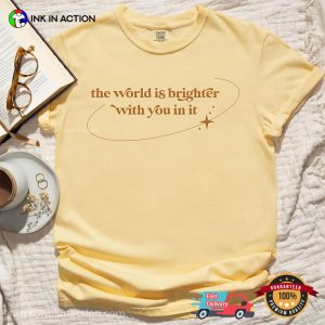 The World Is Brighter With You In It Comfort Colors T shirt 3