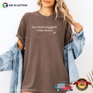 The World Is Brighter With You In It Comfort Colors T-shirt