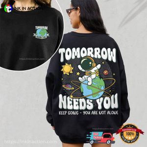 Tomorrow Needs You Suicide Prevention Quotes 2-sided T-shirt