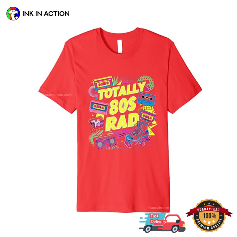 Totally 80s Rad Pop Retro Nostalgia T-shirt