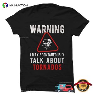 Warning I May Spontaneously Talk About Tornados Shirt