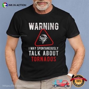 Warning I May Spontaneously Talk About Tornados Shirt 2